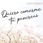 Quiero comerme tu páncreas – El maravilloso mundo del manga